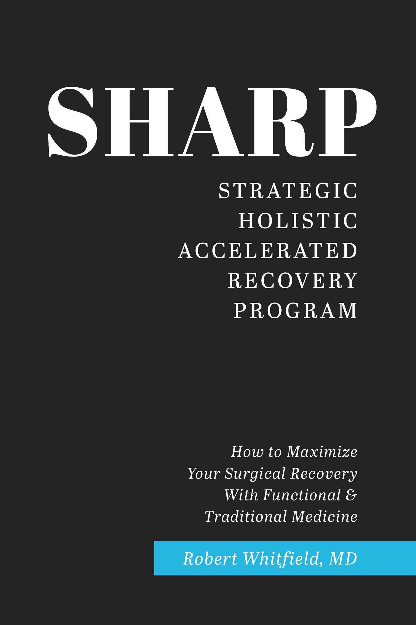 SHARP - Strategic Holistic Accelerated Recovery Program - A book by Dr. Robert Whitfield